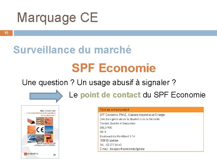 Marquage CE 15 Surveillance du marché SPF Economie Une question ? Un usage abusif