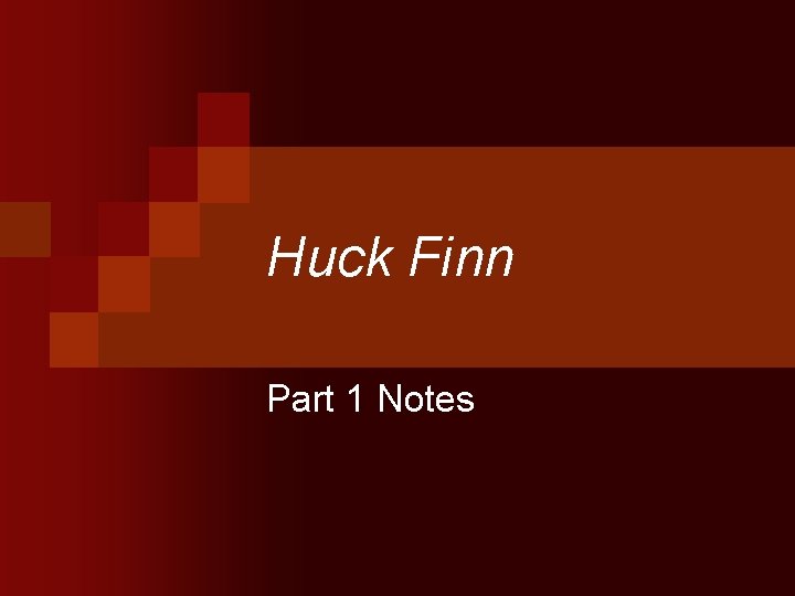 Huck Finn Part 1 Notes 