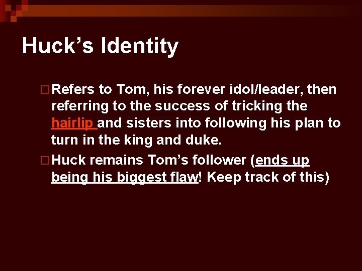 Huck’s Identity ¨ Refers to Tom, his forever idol/leader, then referring to the success