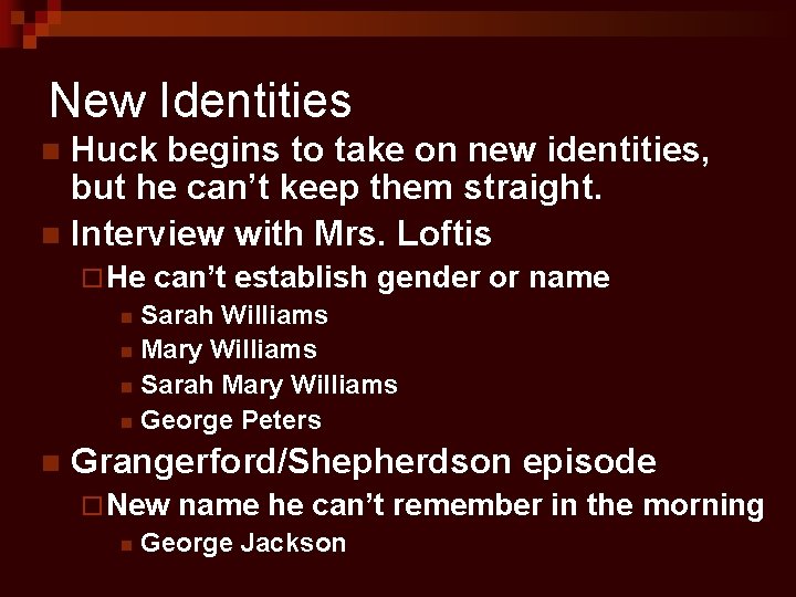 New Identities Huck begins to take on new identities, but he can’t keep them