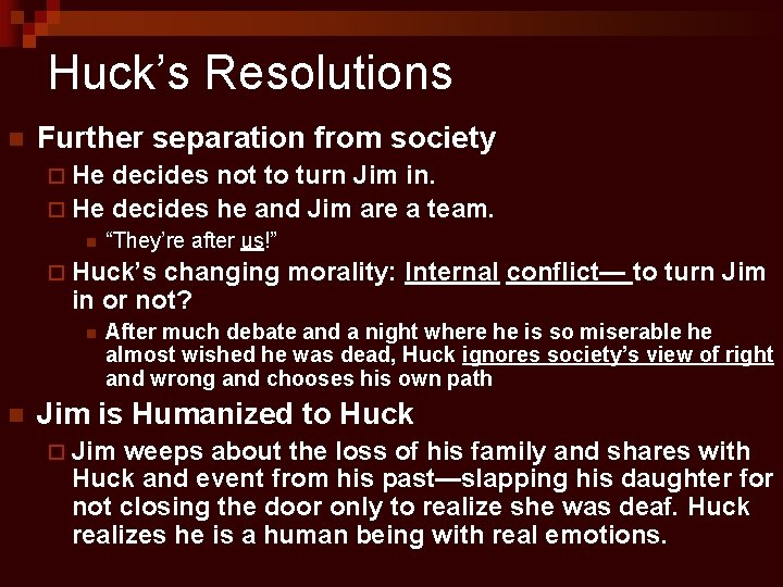 Huck’s Resolutions n Further separation from society ¨ He decides not to turn Jim