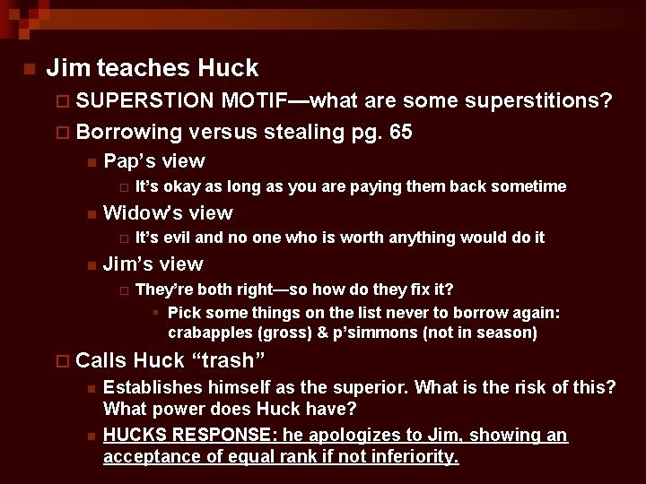 n Jim teaches Huck ¨ SUPERSTION MOTIF—what are some superstitions? ¨ Borrowing versus stealing