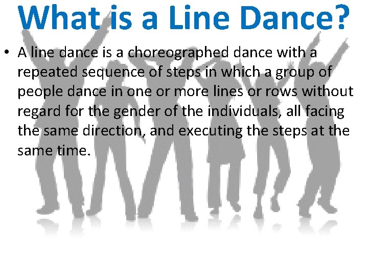 What is a Line Dance? • A line dance is a choreographed dance with