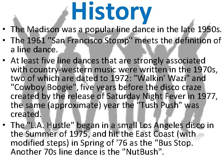 History • The Madison was a popular line dance in the late 1950 s.