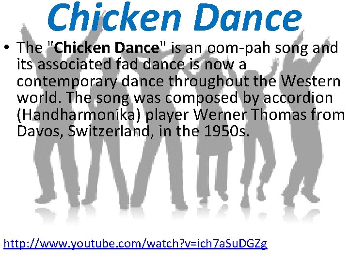 Chicken Dance • The "Chicken Dance" is an oom-pah song and its associated fad