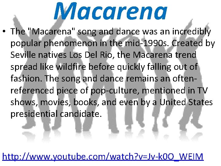 Macarena • The "Macarena" song and dance was an incredibly popular phenomenon in the