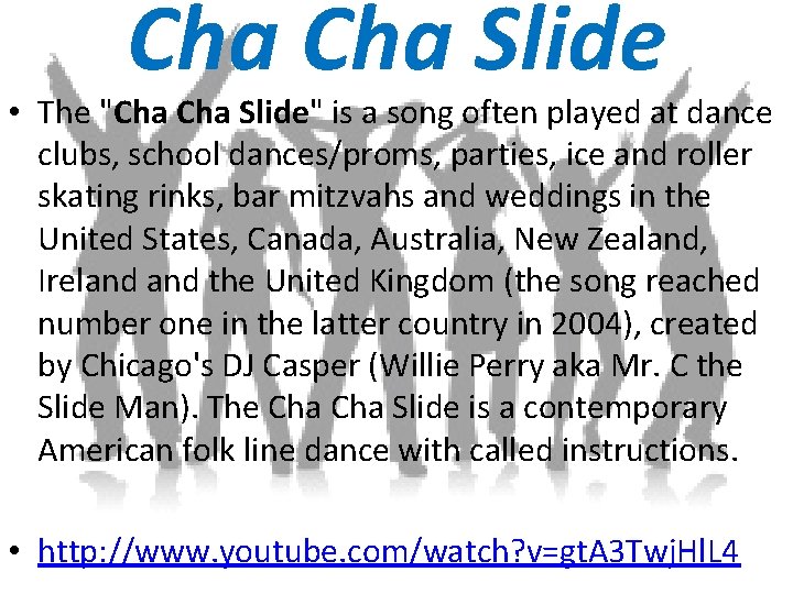 Cha Slide • The "Cha Slide" is a song often played at dance clubs,