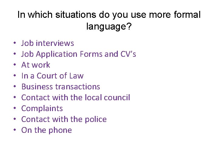 In which situations do you use more formal language? • • • Job interviews