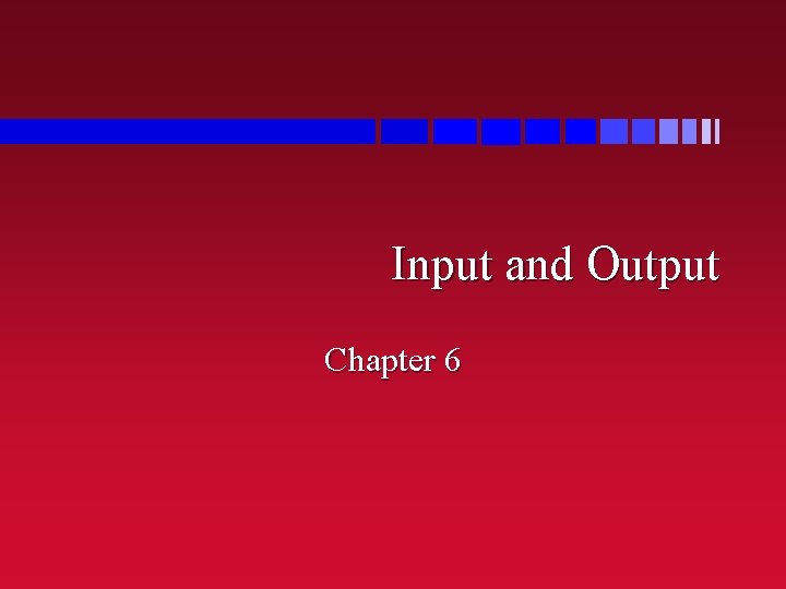 Input and Output Chapter 6 