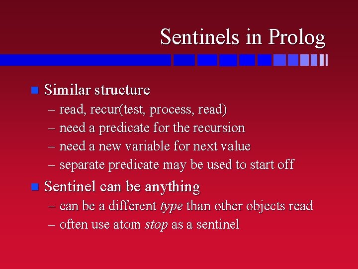 Sentinels in Prolog n Similar structure – read, recur(test, process, read) – need a