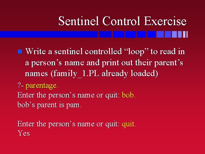 Sentinel Control Exercise n Write a sentinel controlled “loop” to read in a person’s