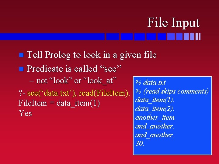 File Input Tell Prolog to look in a given file n Predicate is called