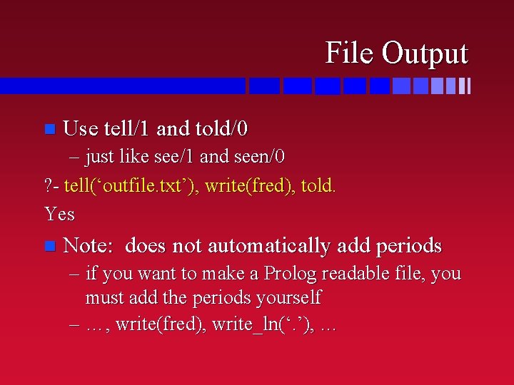 File Output n Use tell/1 and told/0 – just like see/1 and seen/0 ?
