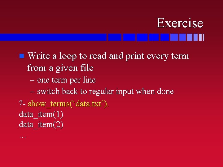 Exercise n Write a loop to read and print every term from a given