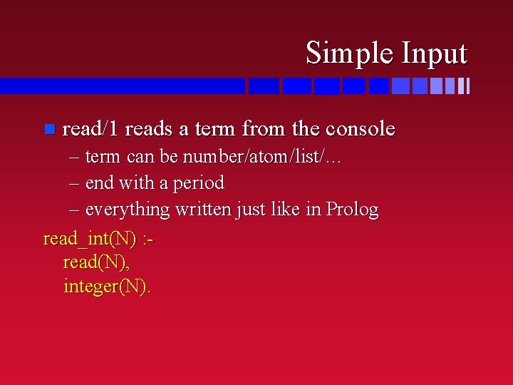 Simple Input n read/1 reads a term from the console – term can be