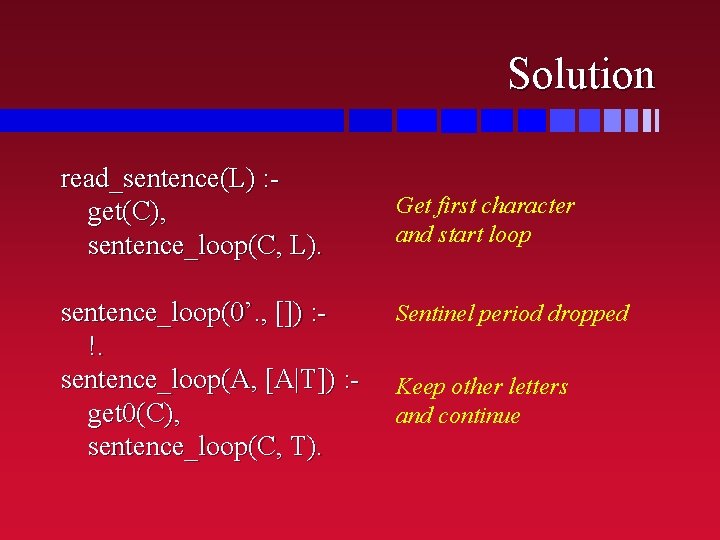 Solution read_sentence(L) : get(C), sentence_loop(C, L). sentence_loop(0’. , []) : !. sentence_loop(A, [A|T]) :