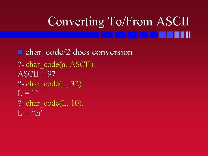 Converting To/From ASCII n char_code/2 does conversion ? - char_code(a, ASCII). ASCII = 97