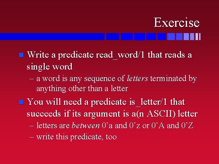 Exercise n Write a predicate read_word/1 that reads a single word – a word