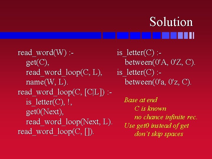 Solution read_word(W) : is_letter(C) : get(C), between(0'A, 0'Z, C). read_word_loop(C, L), is_letter(C) : name(W,