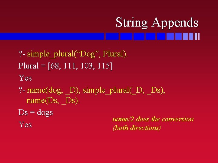 String Appends ? - simple_plural(“Dog”, Plural). Plural = [68, 111, 103, 115] Yes ?