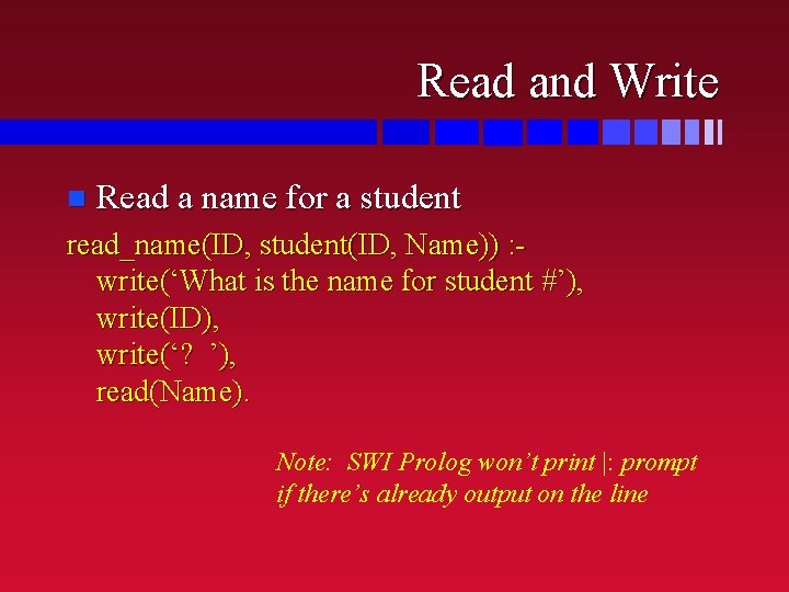 Read and Write n Read a name for a student read_name(ID, student(ID, Name)) :