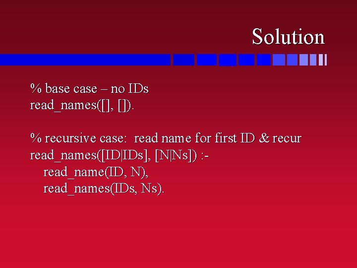 Solution % base case – no IDs read_names([], []). % recursive case: read name