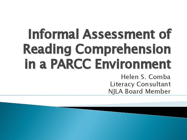 Informal Assessment of Reading Comprehension in a PARCC Environment Helen S. Comba Literacy Consultant