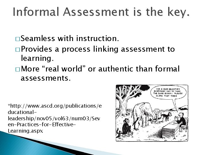 Informal Assessment is the key. � Seamless with instruction. � Provides a process linking