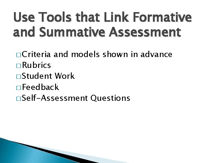 Use Tools that Link Formative and Summative Assessment � Criteria � Rubrics � Student