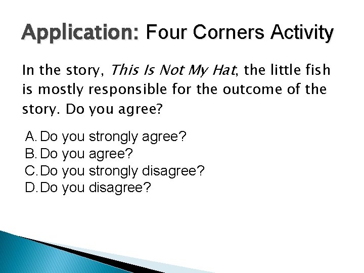 Application: Four Corners Activity In the story, This Is Not My Hat, the little