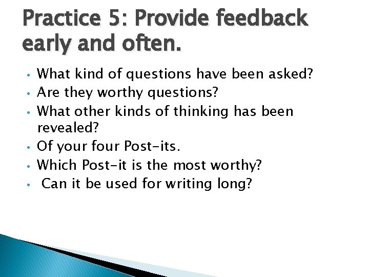 Practice 5: Provide feedback early and often. • • • What kind of questions