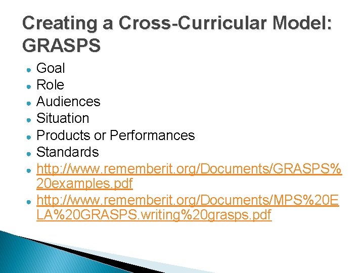 Creating a Cross-Curricular Model: GRASPS ● ● ● ● Goal Role Audiences Situation Products