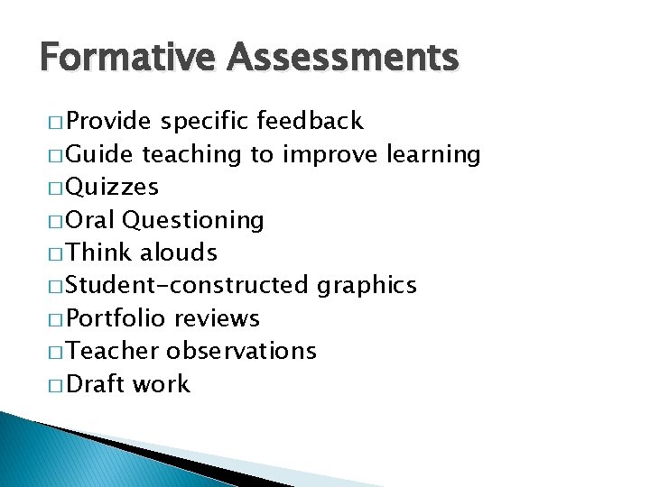 Formative Assessments � Provide specific feedback � Guide teaching to improve learning � Quizzes
