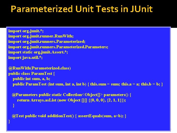Parameterized Unit Tests in JUnit import org. junit. *; import org. junit. runner. Run.