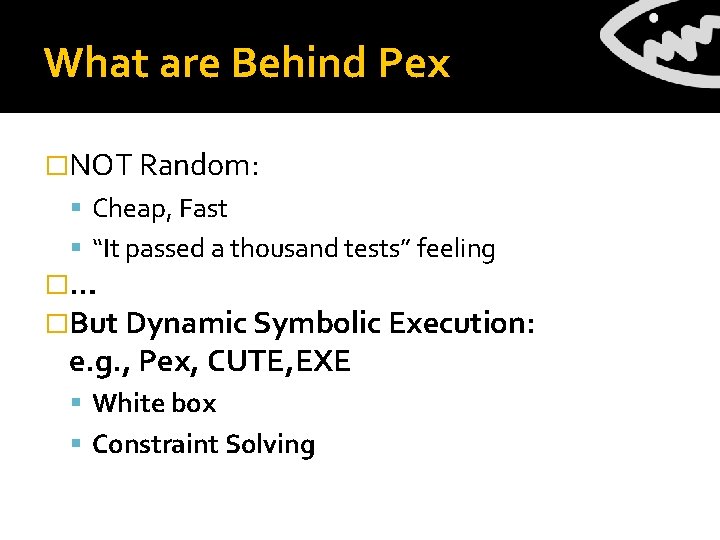 What are Behind Pex �NOT Random: Cheap, Fast “It passed a thousand tests” feeling