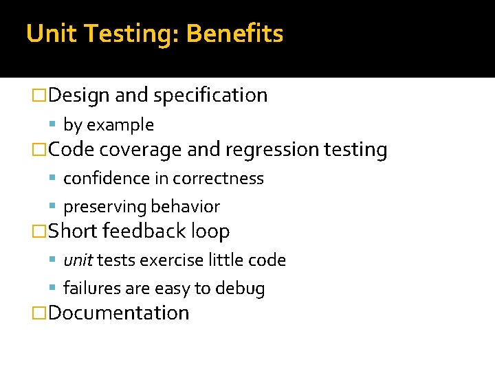 Unit Testing: Benefits �Design and specification by example �Code coverage and regression testing confidence