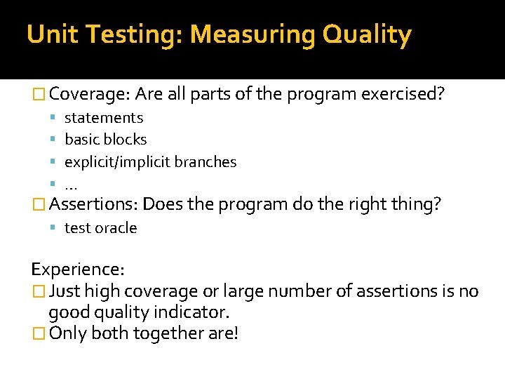 Unit Testing: Measuring Quality � Coverage: Are all parts of the program exercised? statements