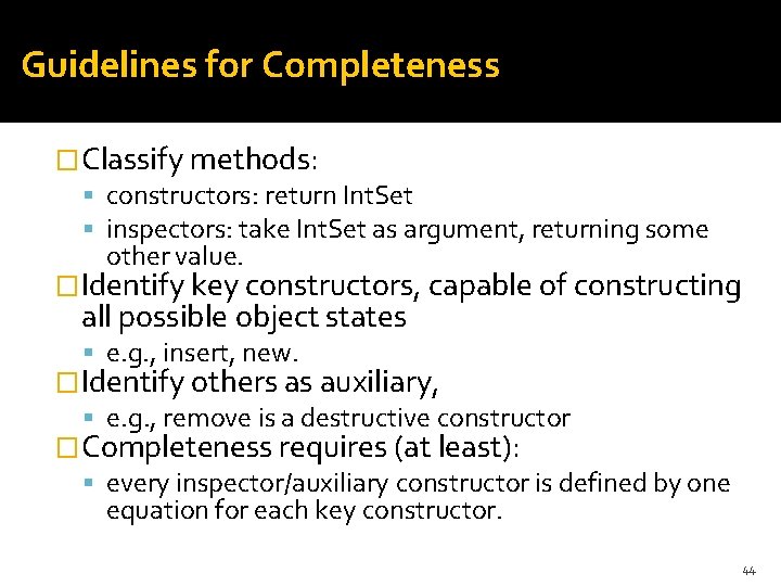 Guidelines for Completeness �Classify methods: constructors: return Int. Set inspectors: take Int. Set as