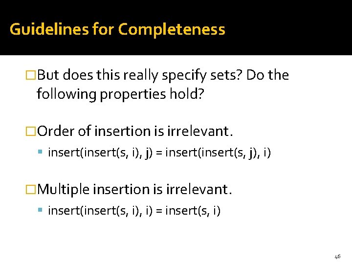 Guidelines for Completeness �But does this really specify sets? Do the following properties hold?