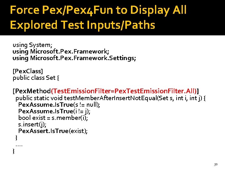 Force Pex/Pex 4 Fun to Display All Explored Test Inputs/Paths using System; using Microsoft.