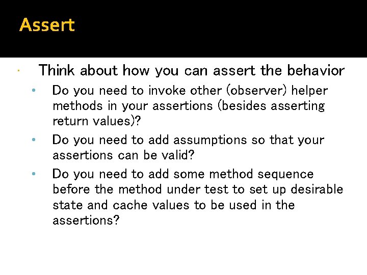 Assert Think about how you can assert the behavior • • Do you need