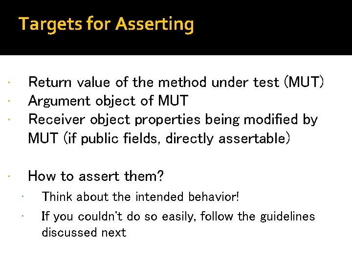Targets for Asserting • • • Return value of the method under test (MUT)