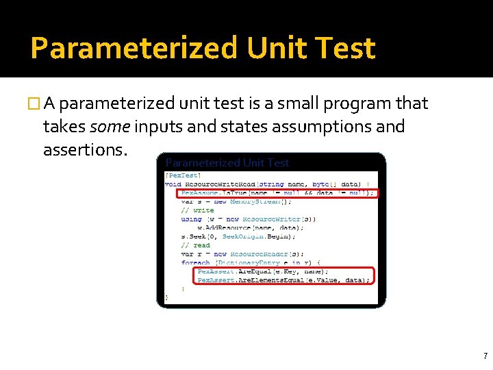 Parameterized Unit Test � A parameterized unit test is a small program that takes