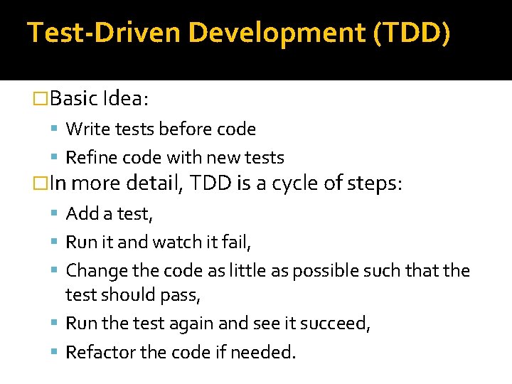 Test-Driven Development (TDD) �Basic Idea: Write tests before code Refine code with new tests