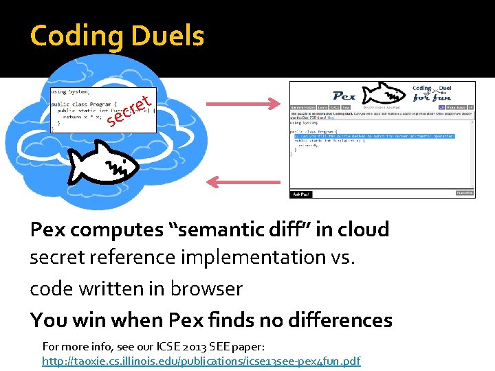 Coding Duels s t e r ec Pex computes “semantic diff” in cloud secret
