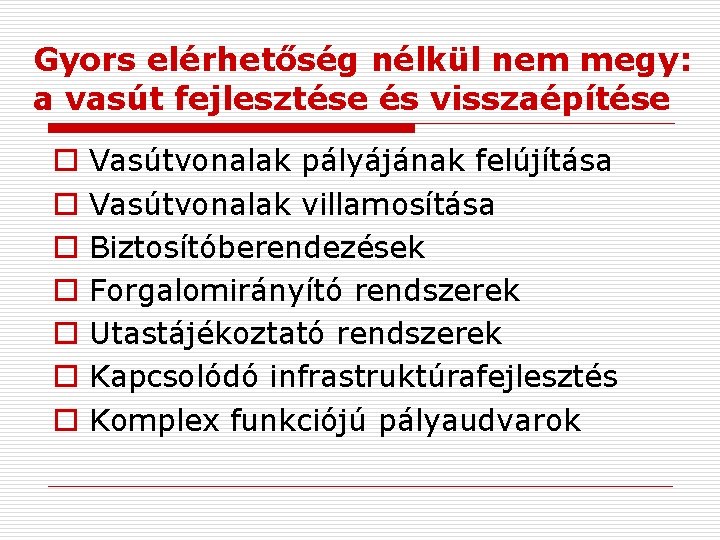 Gyors elérhetőség nélkül nem megy: a vasút fejlesztése és visszaépítése o o o o