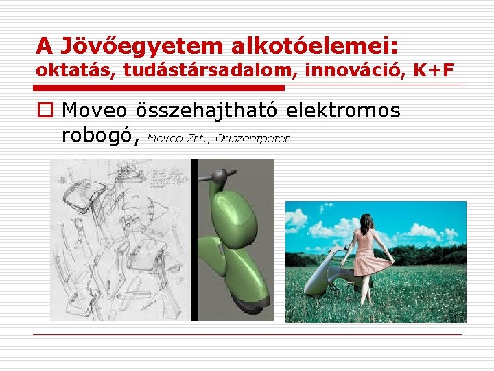 A Jövőegyetem alkotóelemei: oktatás, tudástársadalom, innováció, K+F o Moveo összehajtható elektromos robogó, Moveo Zrt. A Jövőegyetem alkotóelemei: oktatás, tudástársadalom, innováció, K+F o Moveo összehajtható elektromos robogó, Moveo Zrt.