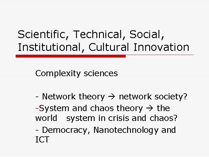 Scientific, Technical, Social, Institutional, Cultural Innovation Complexity sciences - Network theory network society? -System