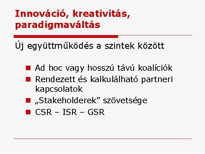 Innováció, kreativitás, paradigmaváltás Új együttműködés a szintek között n Ad hoc vagy hosszú távú