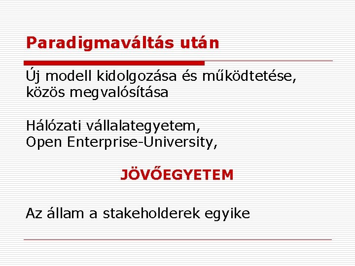 Paradigmaváltás után Új modell kidolgozása és működtetése, közös megvalósítása Hálózati vállalategyetem, Open Enterprise-University, JÖVŐEGYETEM